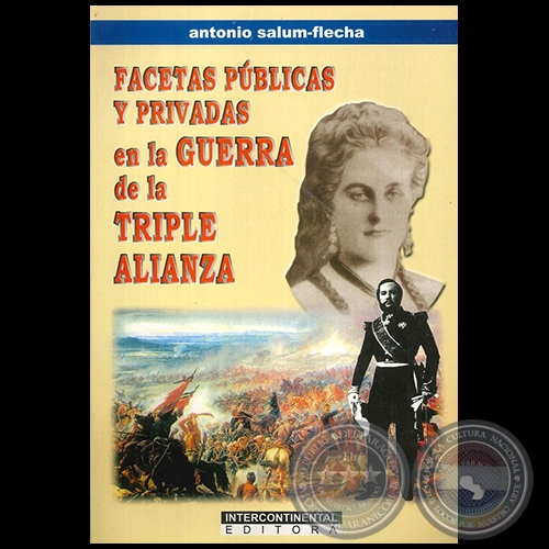 FACETAS PÚBLICAS Y PRIVADAS EN LA GUERRA DE LA TRIPLE ALIANZA - Autor: ANTONIO SALUM FLECHA - Año 2001